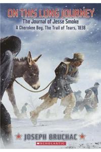 On This Long Journey, the Journal of Jesse Smoke, a Cherokee Boy, the Trail of Tears, 1838