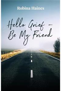 Hello Grief - Be My Friend
