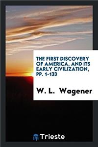The First Discovery of America, and Its Early Civilization, pp. 1-133