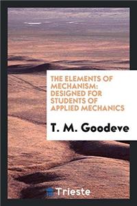 THE ELEMENTS OF MECHANISM: DESIGNED FOR