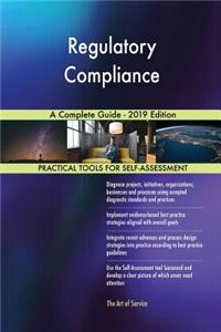 Regulatory Compliance A Complete Guide - 2019 Edition