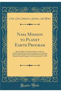 NASA Mission to Planet Earth Program: Hearing Before the Subcommittee on Science, Technology, and Space of the Committee on Commerce, Science, and Transportation, United States Senate, One Hundred Fourth Congress, First Session; June 13, 1995