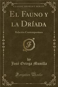 El Fauno Y La DrÃ­ada: RelaciÃ³n ContemporÃ¡nea (Classic Reprint)