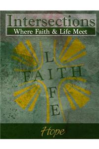 Intersections: Where Faith and Life Meet: Hope