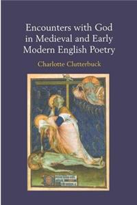 Encounters with God in Medieval and Early Modern English Poetry