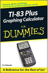 TI-83 Plus Graphing Calculator for Dummies