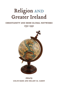 Religion and Greater Ireland: Christianity and Irish Global Networks, 1750-1950 Volume 2