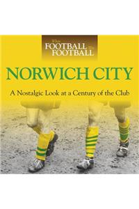When Football Was Football: Norwich City: A Nostalgic Look at a Century of the Club