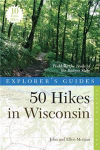 Explorer's Guide 50 Hikes in Wisconsin: Trekking the Trails of the Badger State