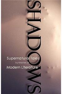 Shadows, Supernatural Tales by Masters of Modern Literature