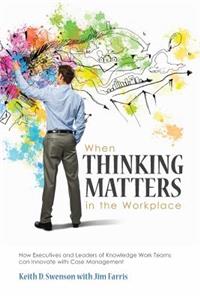 When Thinking Matters in the Workplace