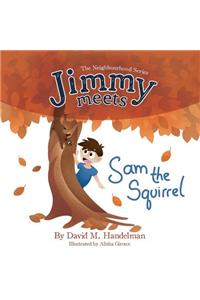 Jimmy Meets Sam the Squirrel