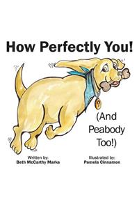 How Perfectly You!: (and Peabody Too!)