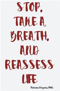 Stop, Take a Breath, and Reassess Life