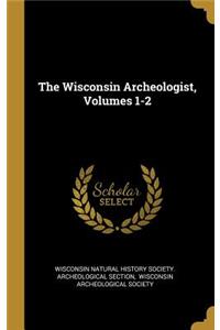 The Wisconsin Archeologist, Volumes 1-2