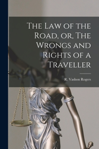Law of the Road, or, The Wrongs and Rights of a Traveller [microform]