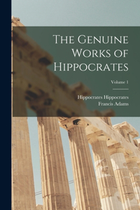 Genuine Works of Hippocrates; Volume 1