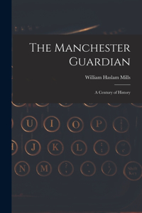 Manchester Guardian; a Century of History