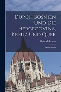Durch Bosnien Und Die Hercegovina, Kreuz Und Quer