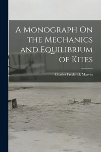 Monograph On the Mechanics and Equilibrium of Kites