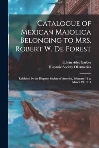Catalogue of Mexican Maiolica Belonging to Mrs. Robert W. De Forest