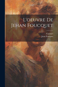 L'oeuvre De Jehan Foucquet
