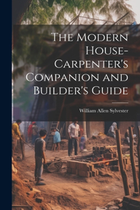 Modern House-Carpenter's Companion and Builder's Guide