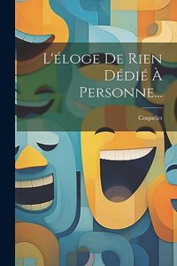 L'éloge De Rien Dédié À Personne...