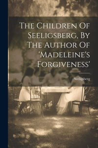 Children Of Seeligsberg, By The Author Of 'madeleine's Forgiveness'