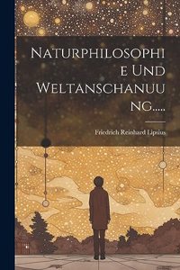Naturphilosophie und Weltanschanuung.....