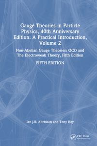 Gauge Theories in Particle Physics, 40th Anniversary Edition: A Practical Introduction, Volume 2