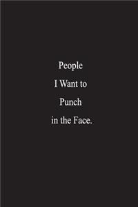 People I Want to Punch in the Face.