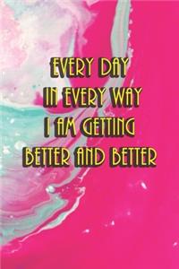 Every day in every way I am getting better and better