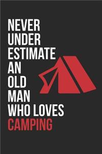 Camping Notebook - Never Underestimate An Old Man Who Loves Camping - Camping Training Journal - Gift for Camper