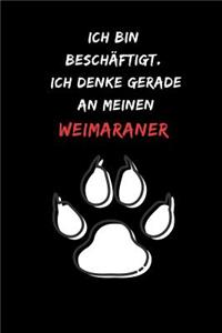 Ich bin beschäftigt. Ich denke gerade an meinen Weimaraner