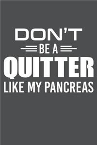 Don't Be A Quitter Like My Pancreas