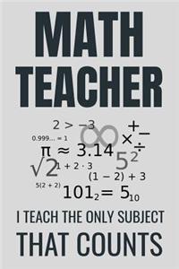 Math Teacher - I Teach The Only Subject That Counts