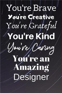You're Brave You're Creative You're Grateful You're Kind You're Caring You're An Amazing Designer
