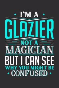I'm A Glazier Not A Magician But I can See Why You Might Be Confused