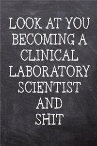 Look At You Becoming A Clinical Laboratory Scientist And Shit