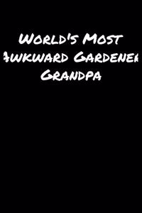 World's Most Awkward Gardener Grandpa: A soft cover blank lined journal to jot down ideas, memories, goals, and anything else that comes to mind.