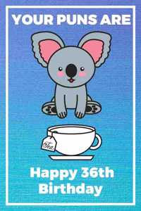 Your Puns Are - Happy 36th Birthday