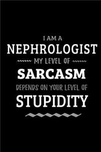 Nephrologist - My Level of Sarcasm Depends On Your Level of Stupidity