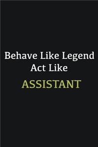 Behave like Legend Act Like Assistant
