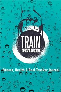 Train Hard Fitness, Health & Goal Tracker Journal