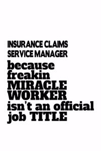 Insurance Claims Service Manager Because Freakin Miracle Worker Is Not An Official Job Title