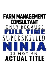 Farm Management Consultant Only Because Full Time Superskilled Ninja Is Not An Actual Title