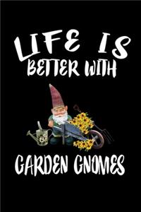 Life Is Better With Garden Gnomes