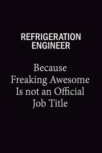 Refrigeration Engineer Because Freaking Awesome Is Not An Official Job Title