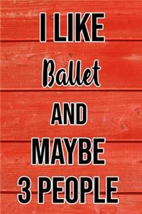 I Like Ballet And Maybe 3 People